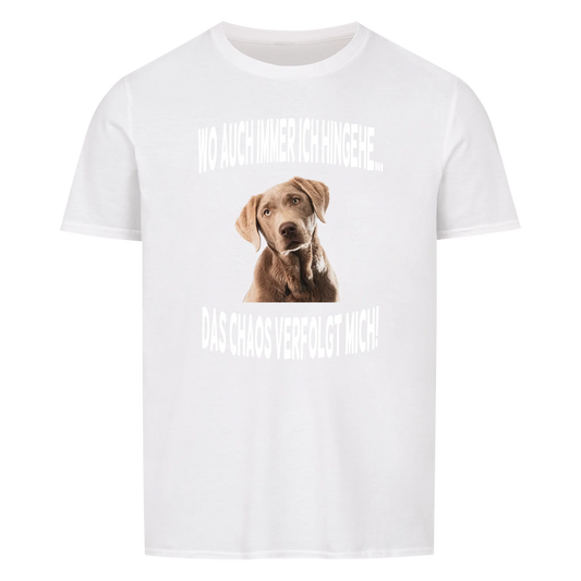 Wo auch immer ich hingehe... Das Chaos verfolgt mich -- T-Shirt Unisex