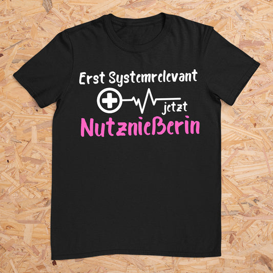 Erst Systemrelevant jetzt Nutznießerin -- T-Shirt Unisex