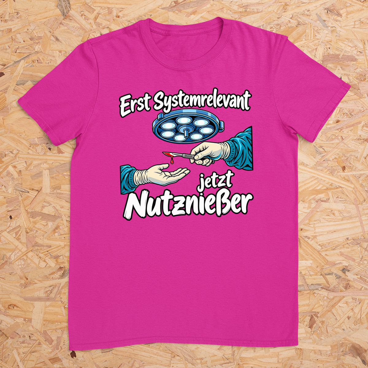 Erst Systemrelevant jetzt Nutzniesser OP -- T-Shirt Unisex