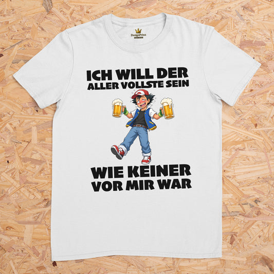 Ich will der aller vollste sein wie keiner vor mir war (Motiv 2) -- T-Shirt Unisex für Männer und Frauen, Malleshirt