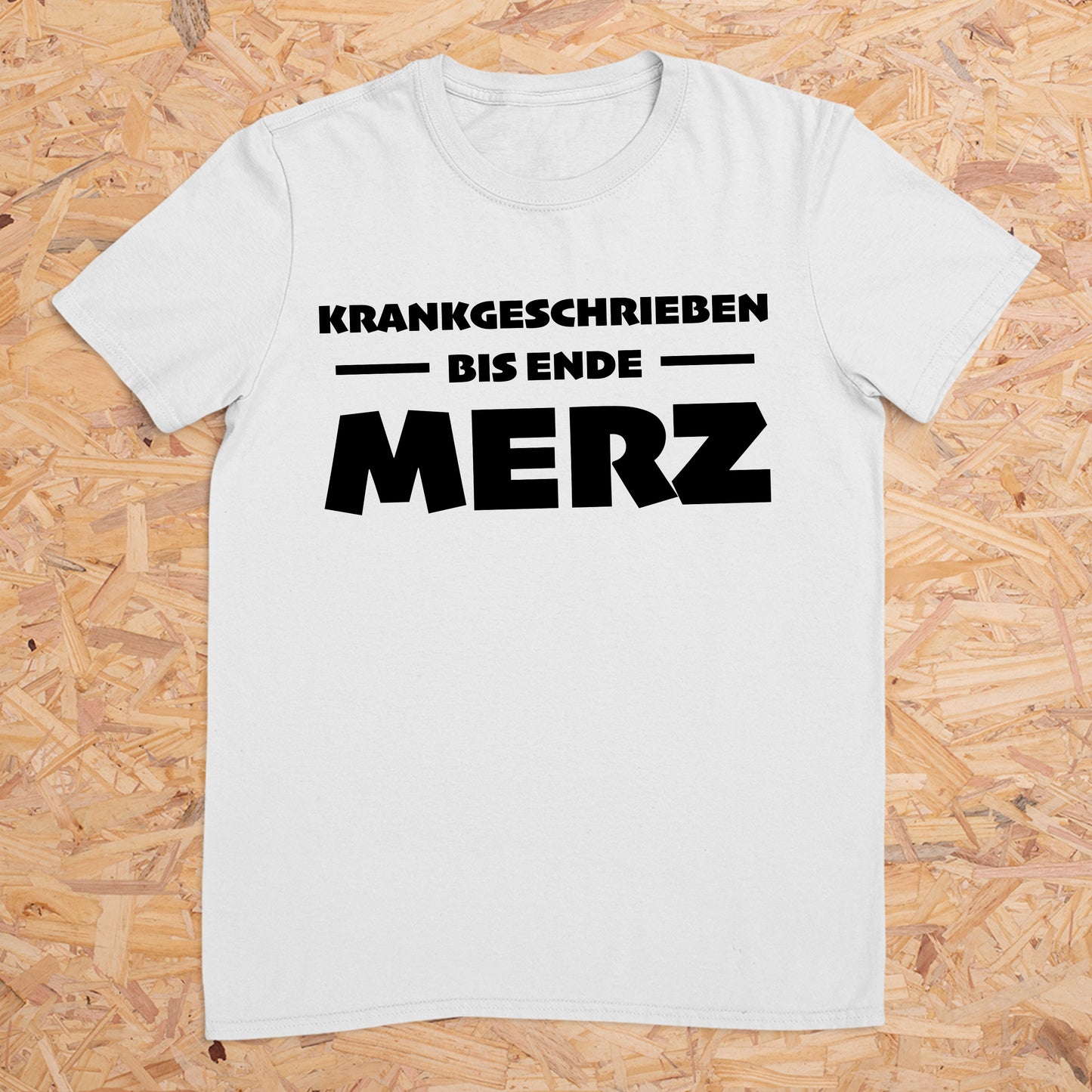 Krankgeschrieben bis Ende Merz -- T-Shirt Unisex