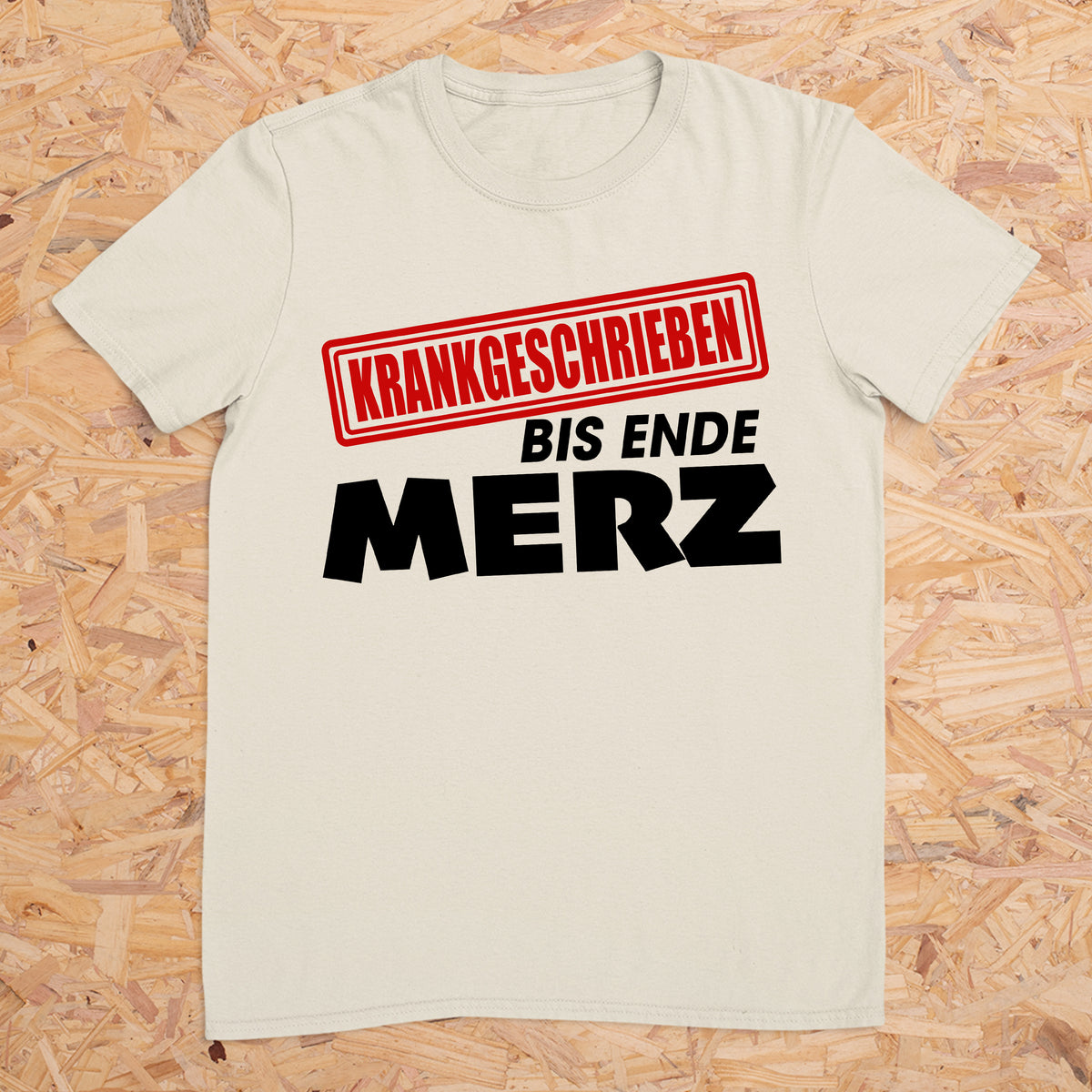 Krankgeschrieben bis Ende Merz -- T-Shirt Unisex