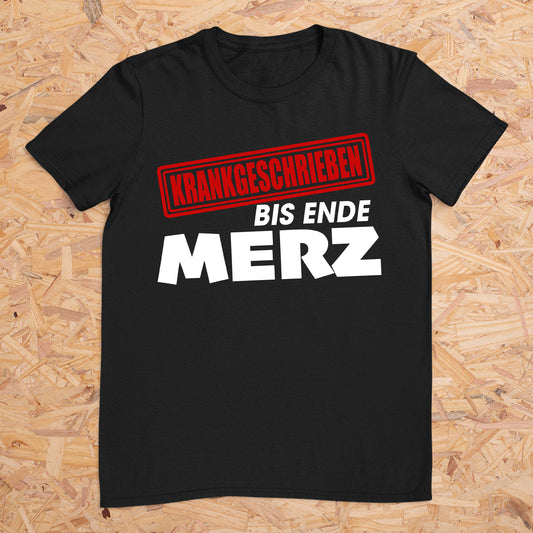 Krankgeschrieben bis Ende Merz -- T-Shirt Unisex