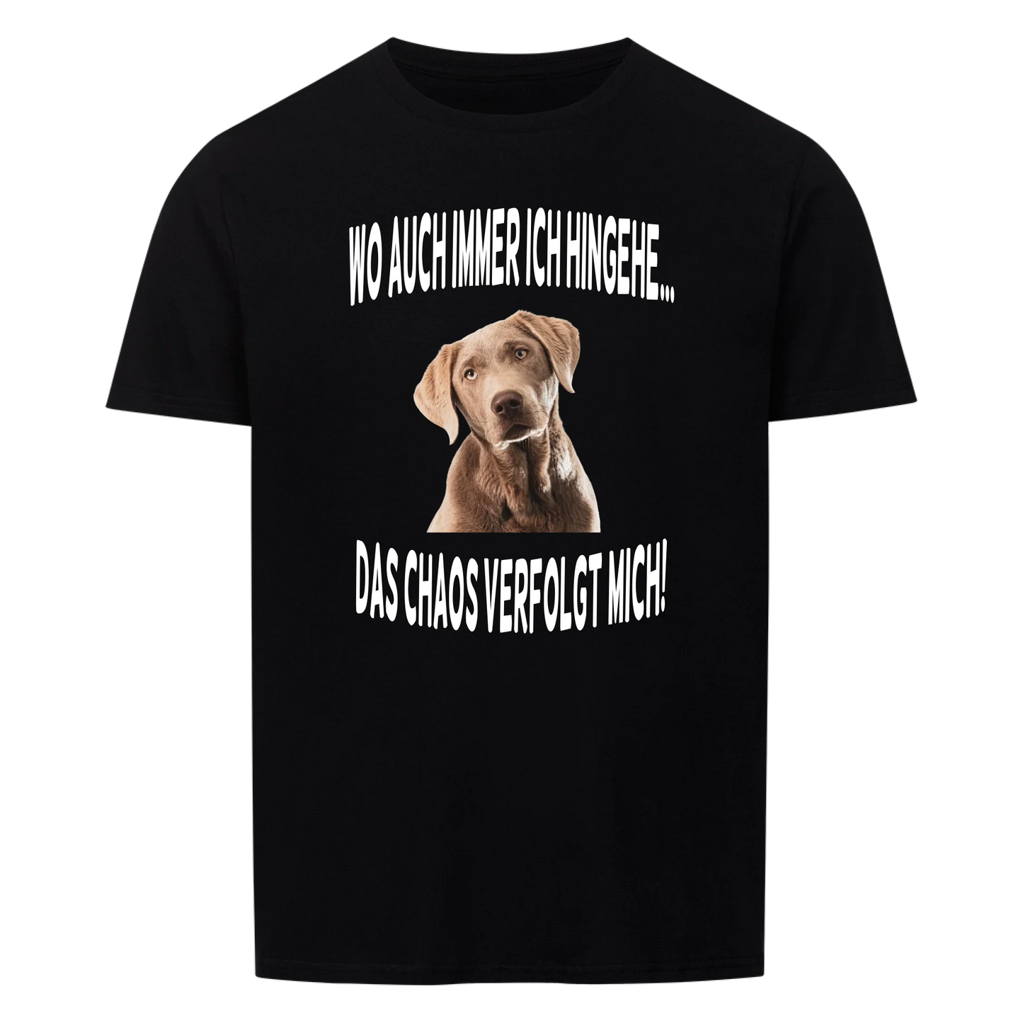 Wo auch immer ich hingehe... Das Chaos verfolgt mich -- T-Shirt Unisex