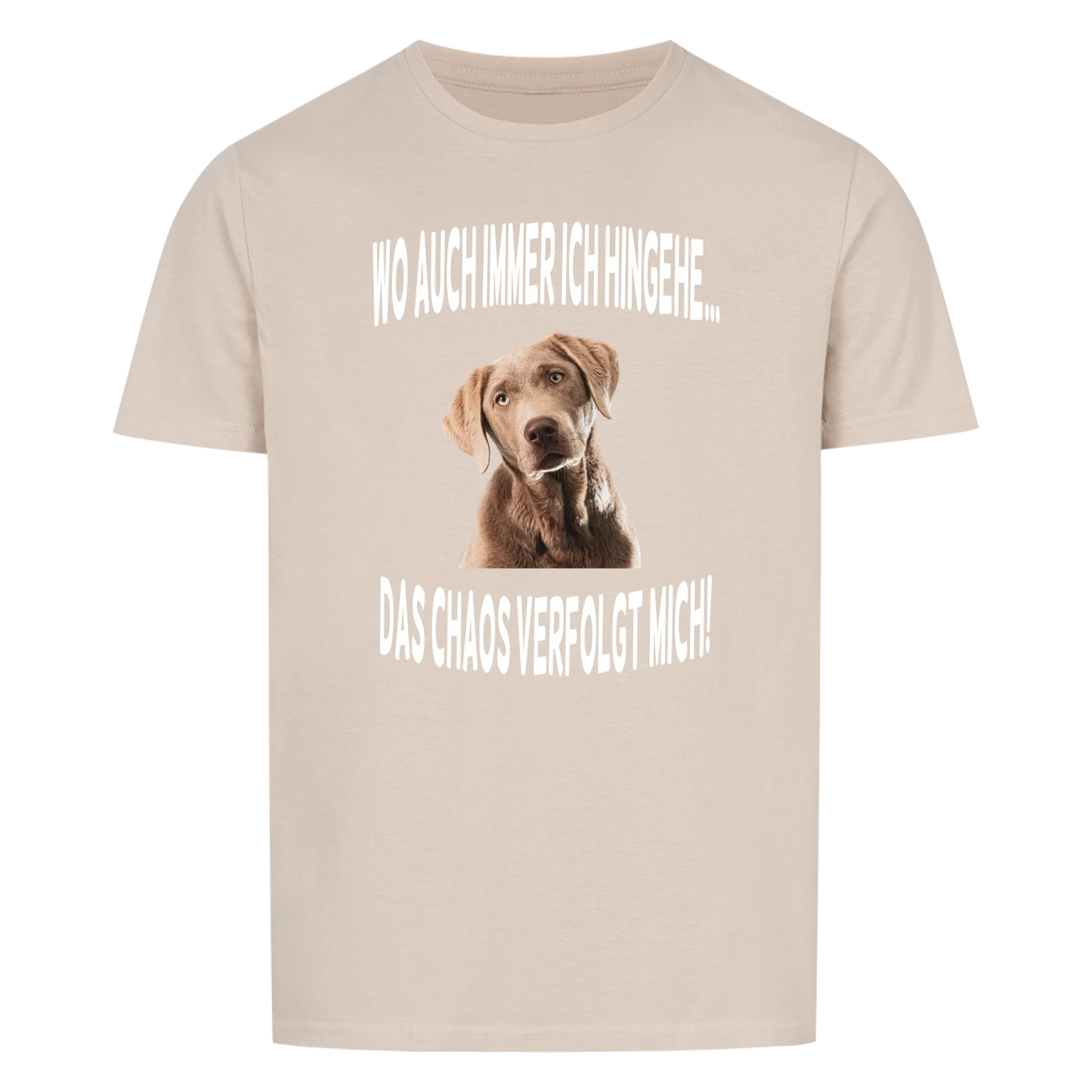 Wo auch immer ich hingehe... Das Chaos verfolgt mich -- T-Shirt Unisex