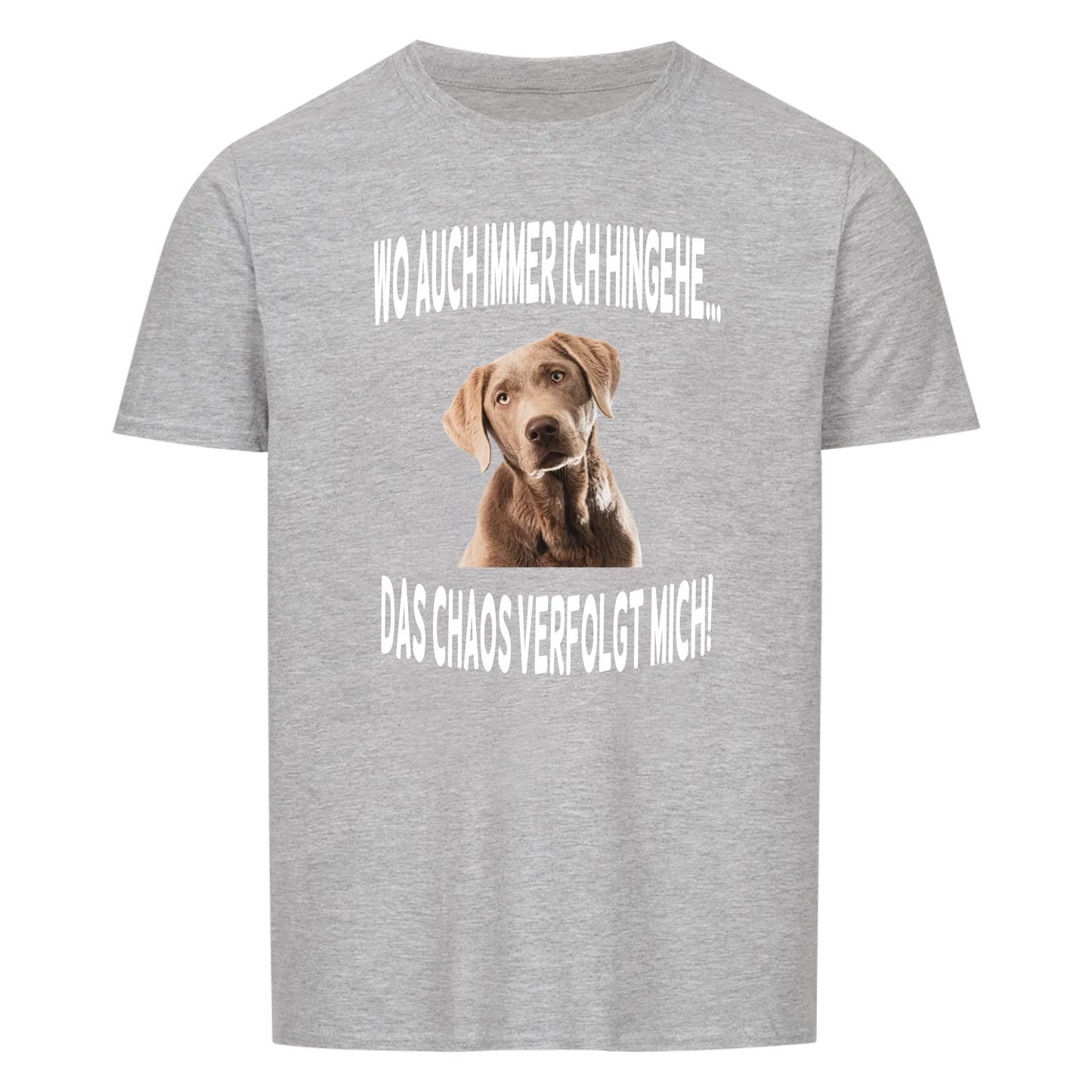 Wo auch immer ich hingehe... Das Chaos verfolgt mich -- T-Shirt Unisex