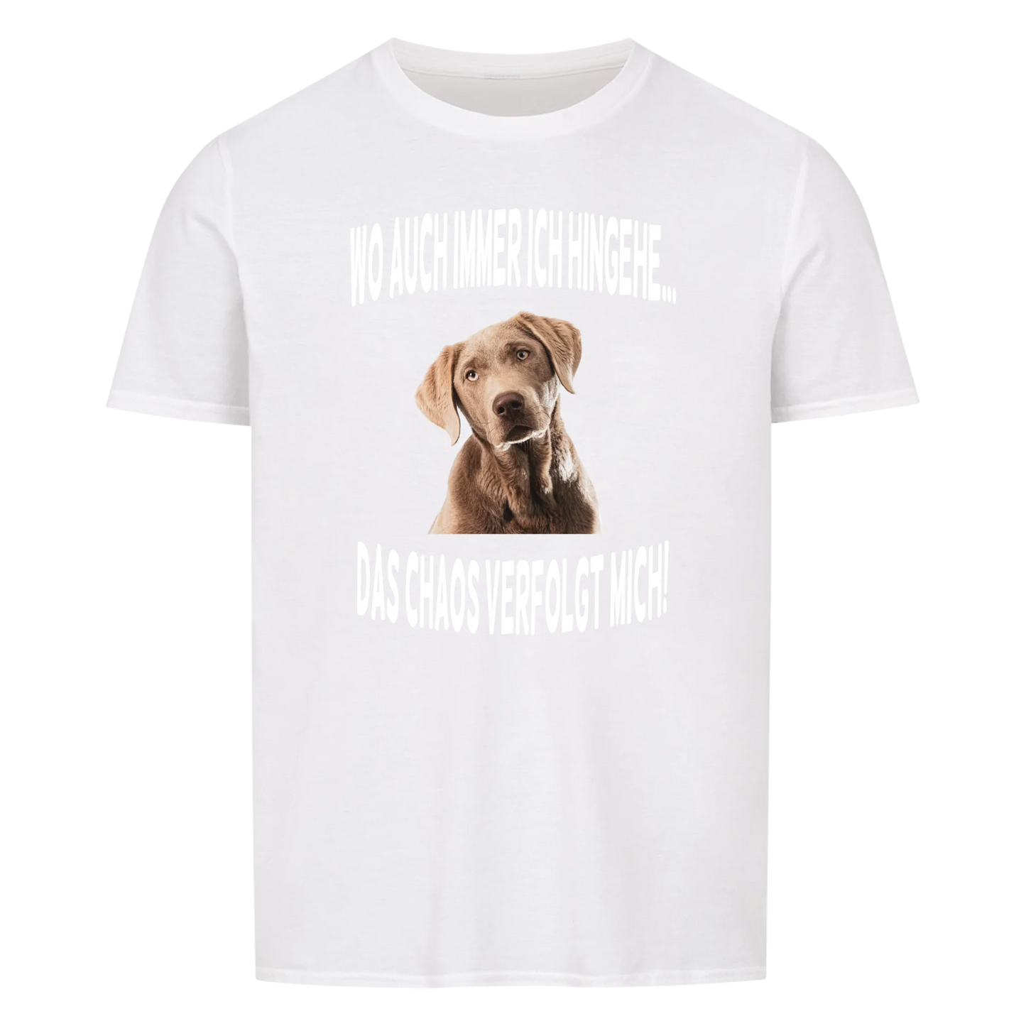 Wo auch immer ich hingehe... Das Chaos verfolgt mich -- T-Shirt Unisex