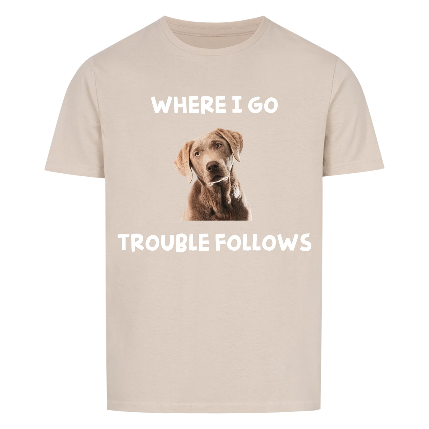 Where i go trouble follows -- T-Shirt Unisex