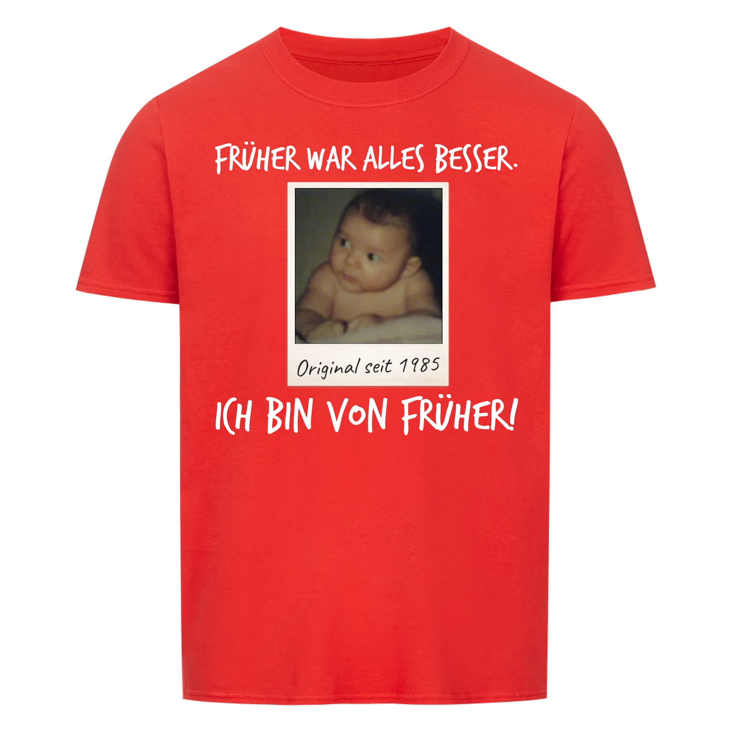 Früher war alles Besser - Ich bin von Früher - mit deinem Foto -- T-Shirt Unisex