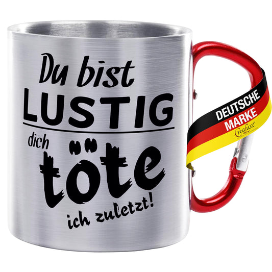 Du bist lustig - Dich töte ich zuletzt - Edelstahltasse mit Karabiner - 330ml