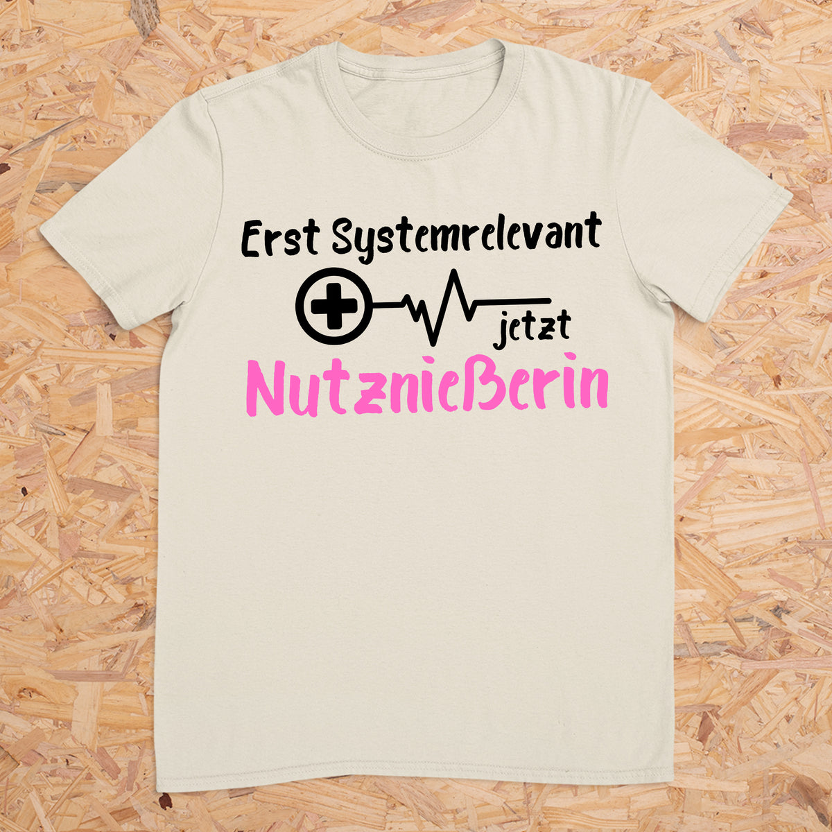 Erst Systemrelevant jetzt Nutznießerin -- T-Shirt Unisex