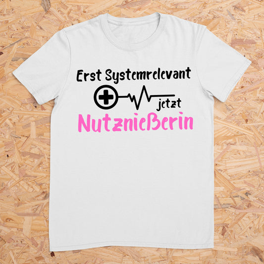 Erst Systemrelevant jetzt Nutznießerin -- T-Shirt Unisex