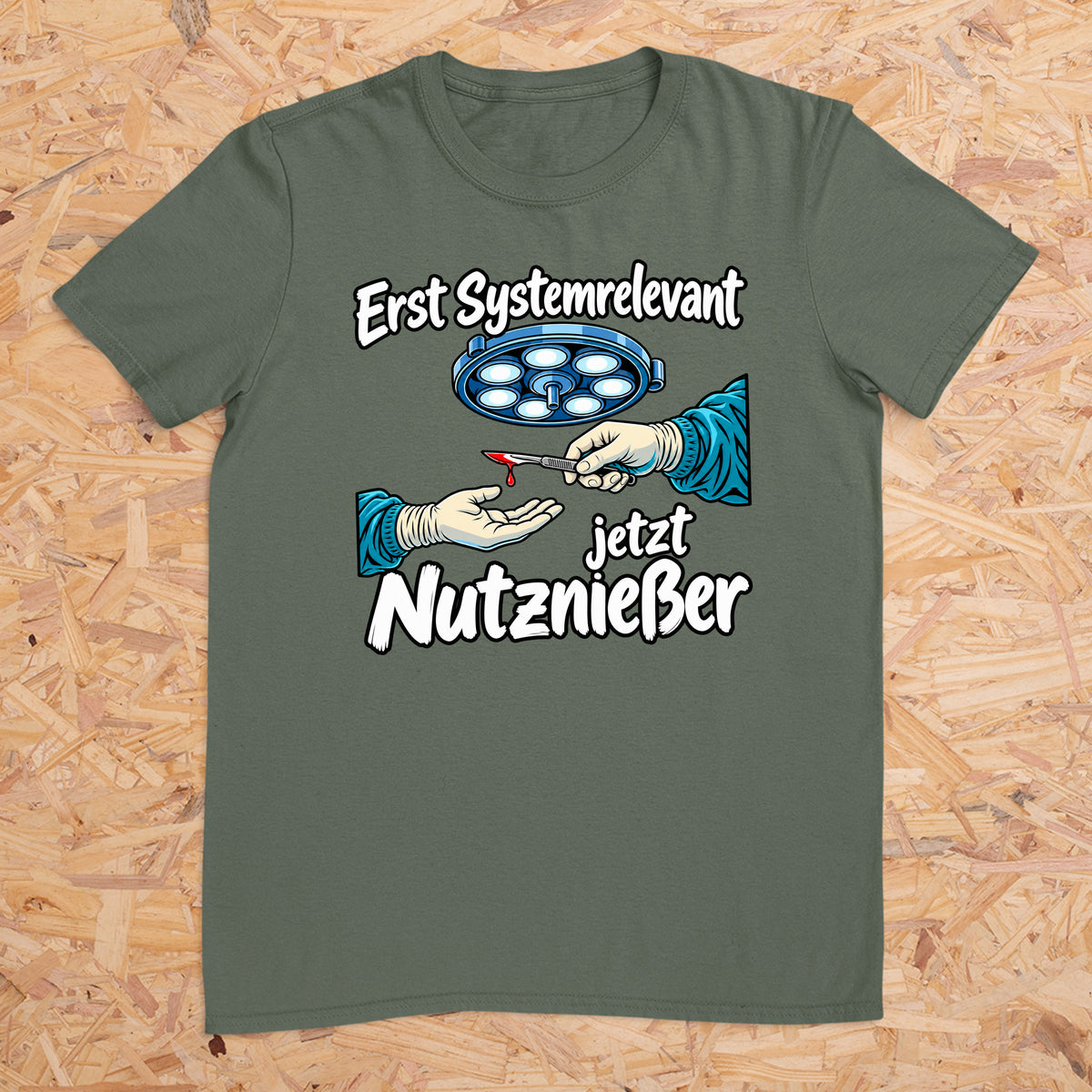 Erst Systemrelevant jetzt Nutzniesser OP -- T-Shirt Unisex