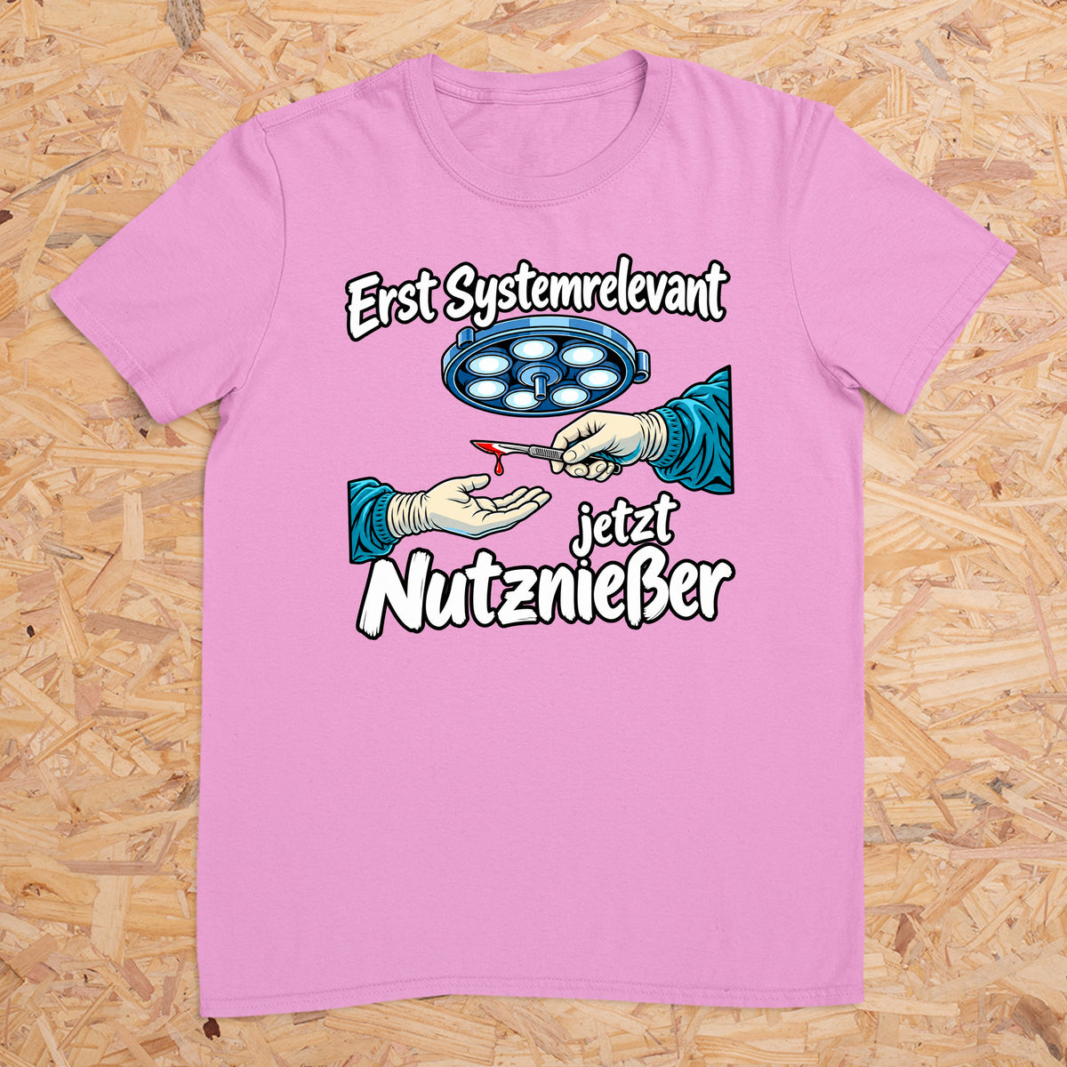 Erst Systemrelevant jetzt Nutzniesser OP -- T-Shirt Unisex