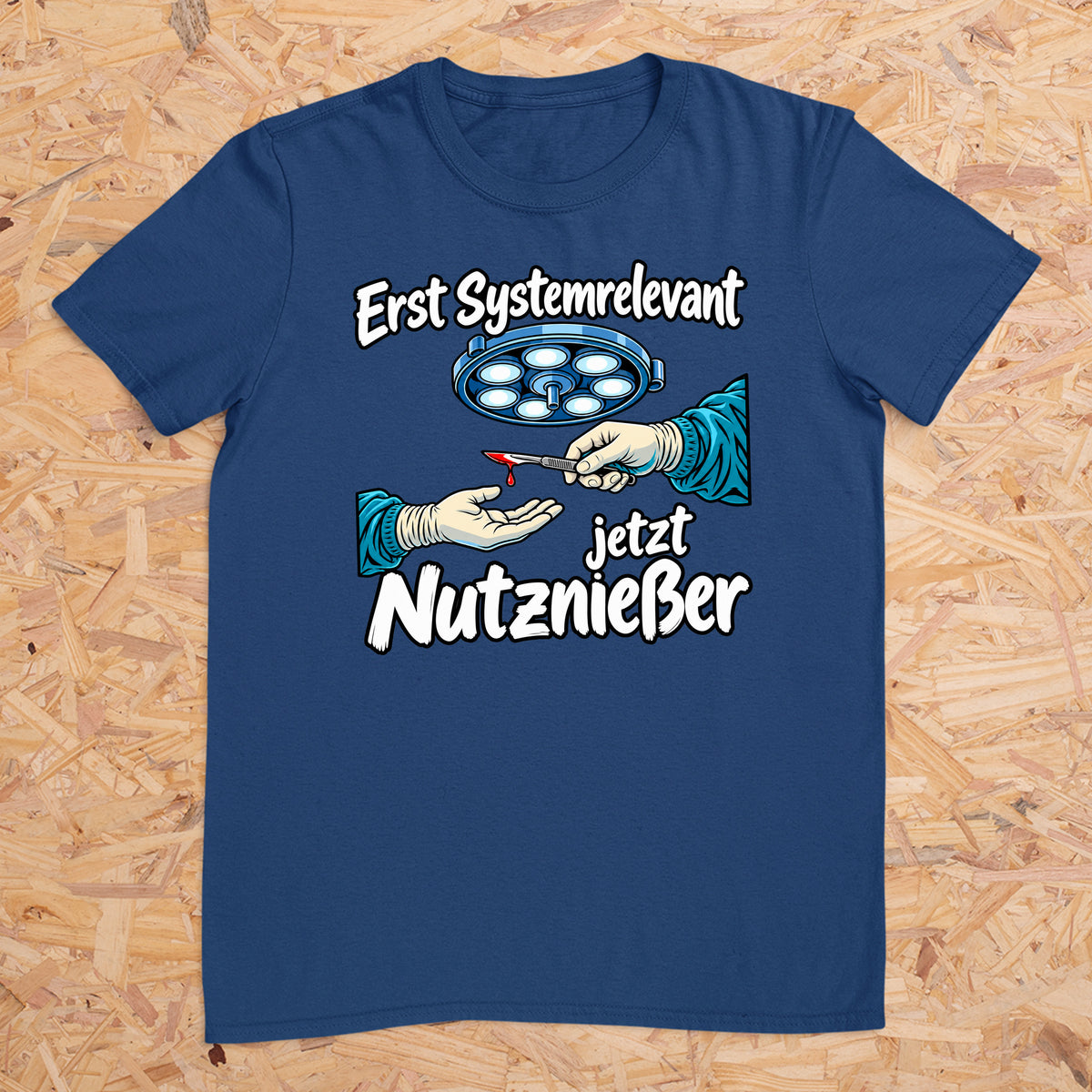 Erst Systemrelevant jetzt Nutzniesser OP -- T-Shirt Unisex