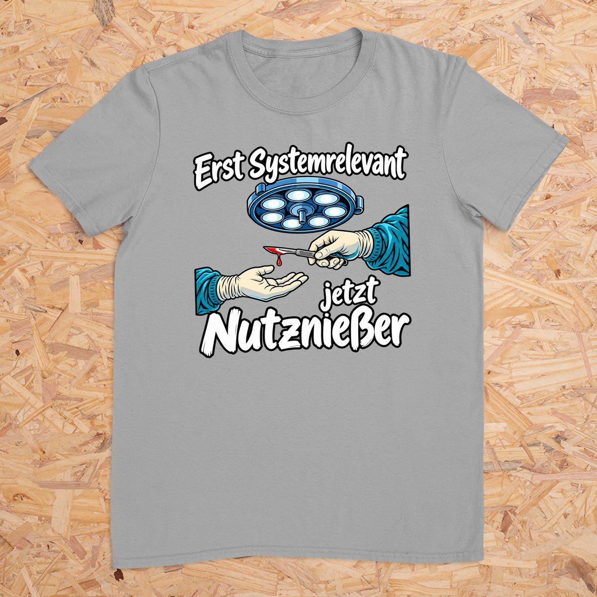 Erst Systemrelevant jetzt Nutzniesser OP -- T-Shirt Unisex