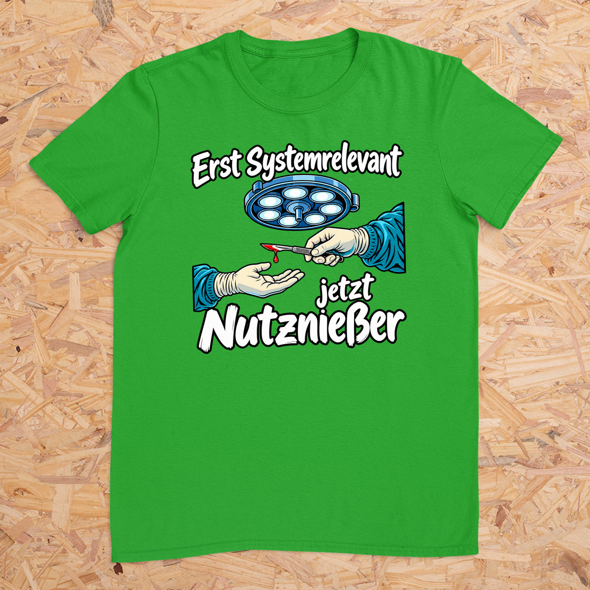 Erst Systemrelevant jetzt Nutzniesser OP -- T-Shirt Unisex