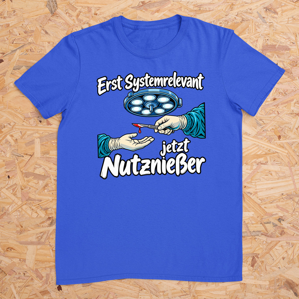 Erst Systemrelevant jetzt Nutzniesser OP -- T-Shirt Unisex