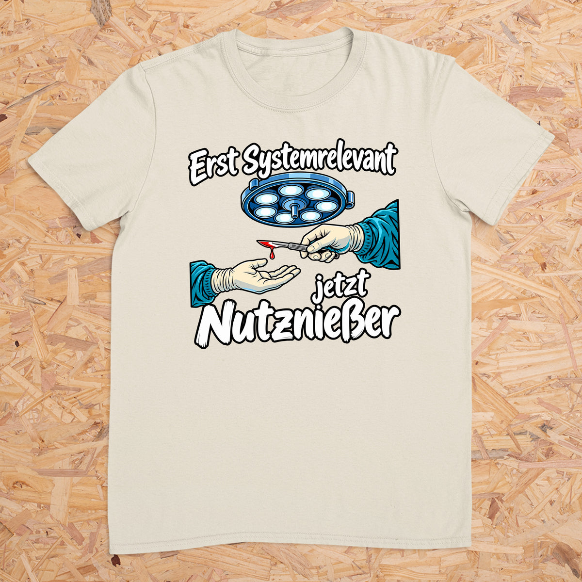 Erst Systemrelevant jetzt Nutzniesser OP -- T-Shirt Unisex