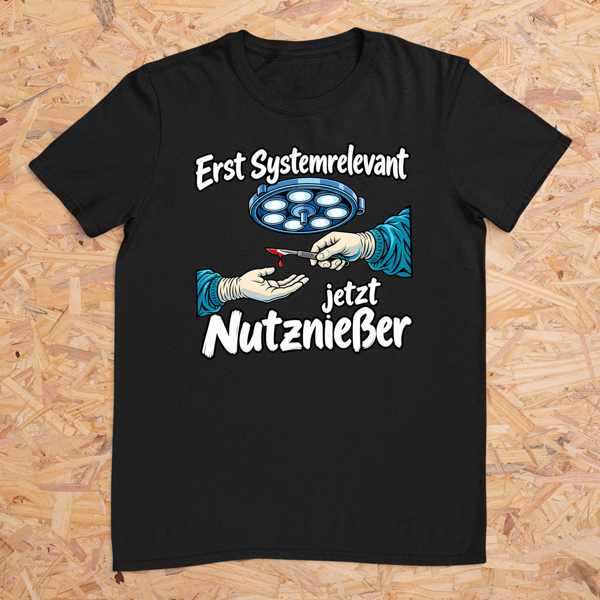 Erst Systemrelevant jetzt Nutzniesser OP -- T-Shirt Unisex