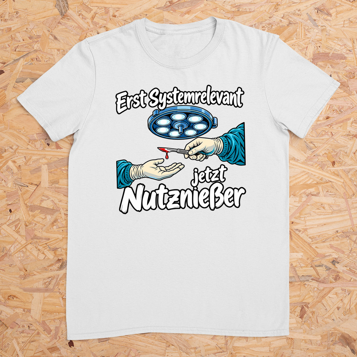 Erst Systemrelevant jetzt Nutzniesser OP -- T-Shirt Unisex