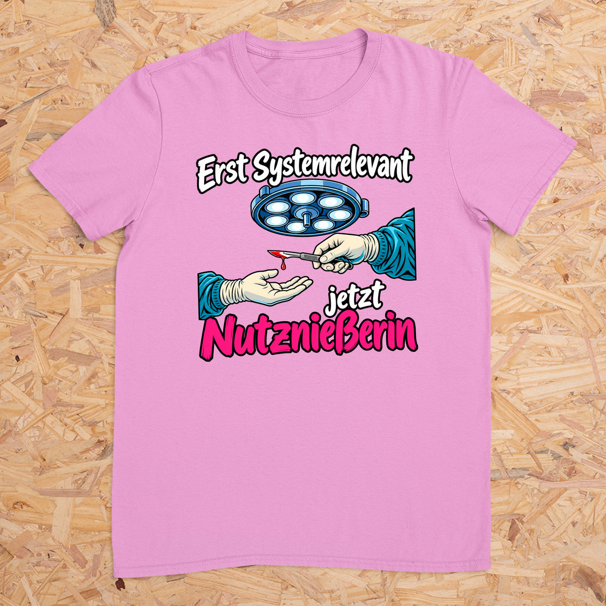 Erst Systemrelevant jetzt Nutzniesserin OP -- T-Shirt Unisex