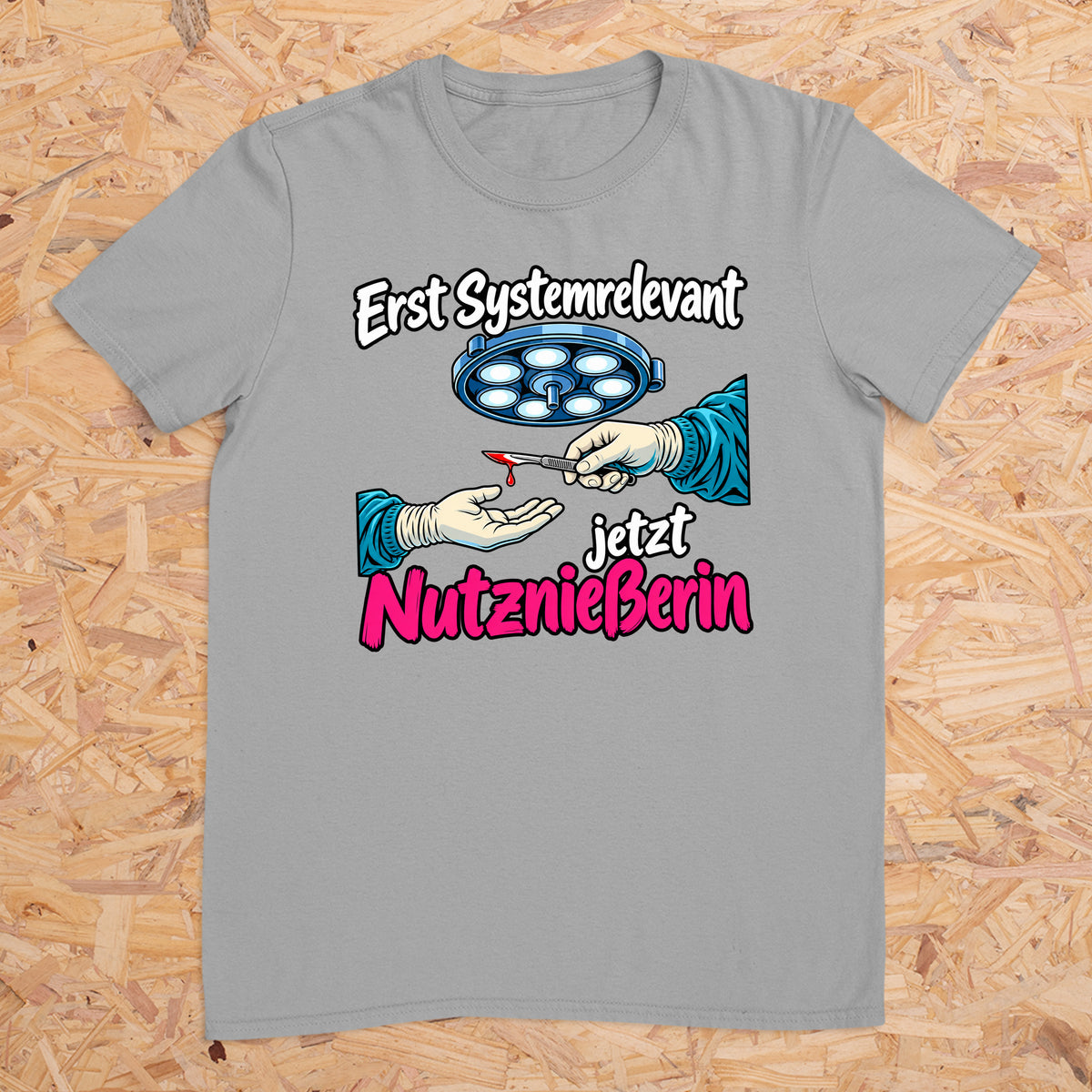 Erst Systemrelevant jetzt Nutzniesserin OP -- T-Shirt Unisex