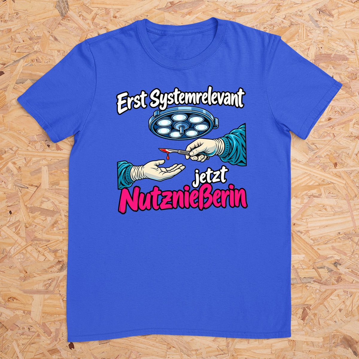 Erst Systemrelevant jetzt Nutzniesserin OP -- T-Shirt Unisex