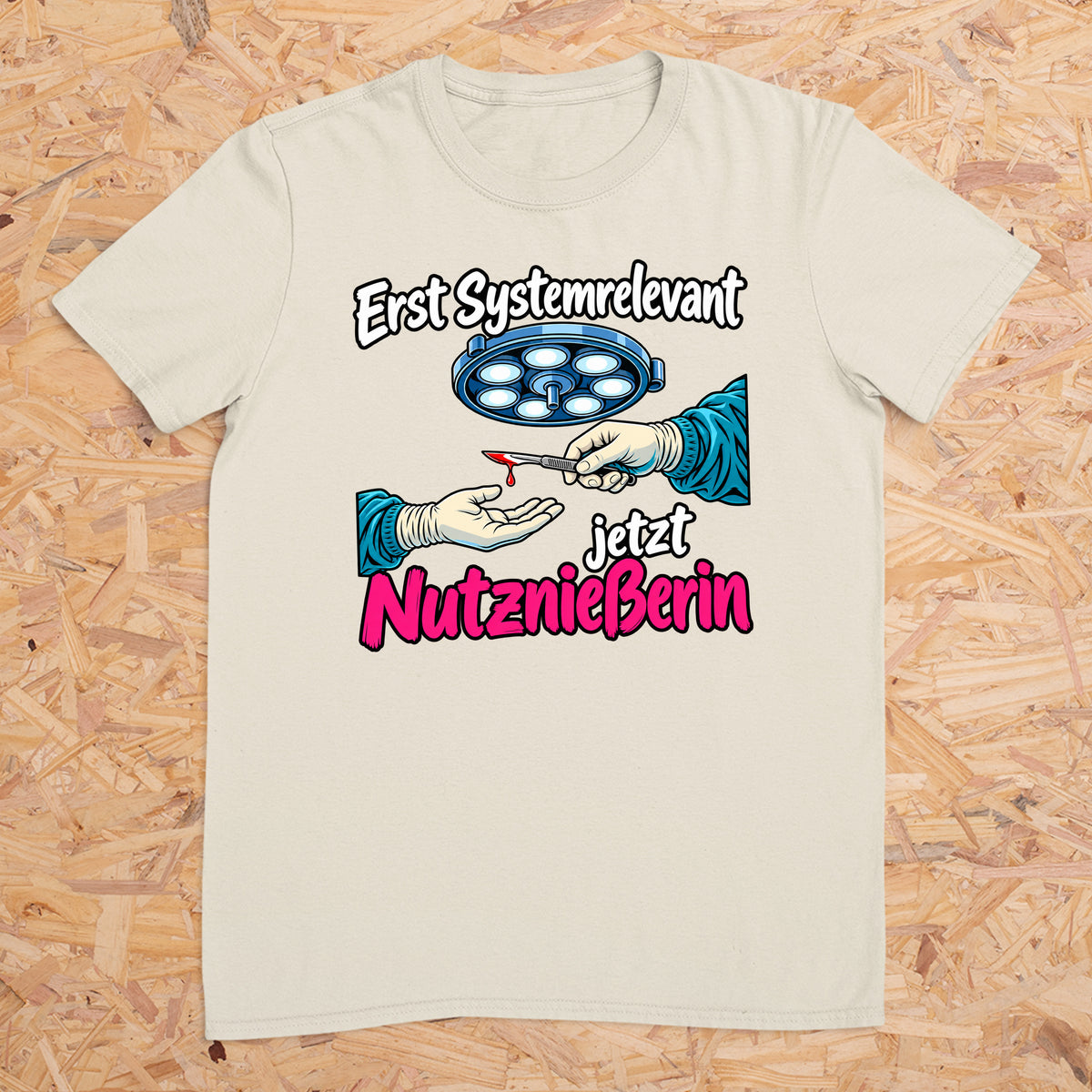Erst Systemrelevant jetzt Nutzniesserin OP -- T-Shirt Unisex