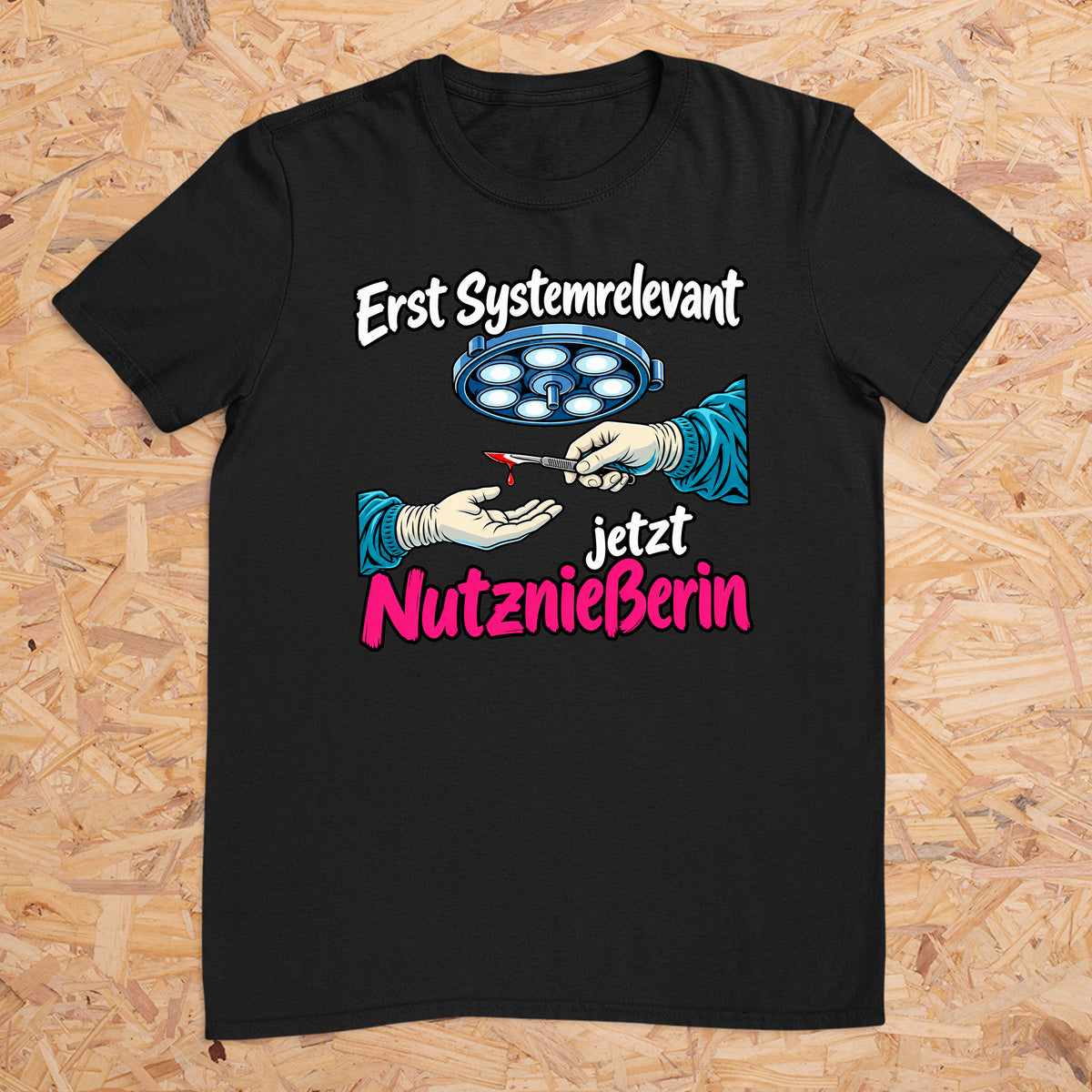 Erst Systemrelevant jetzt Nutzniesserin OP -- T-Shirt Unisex