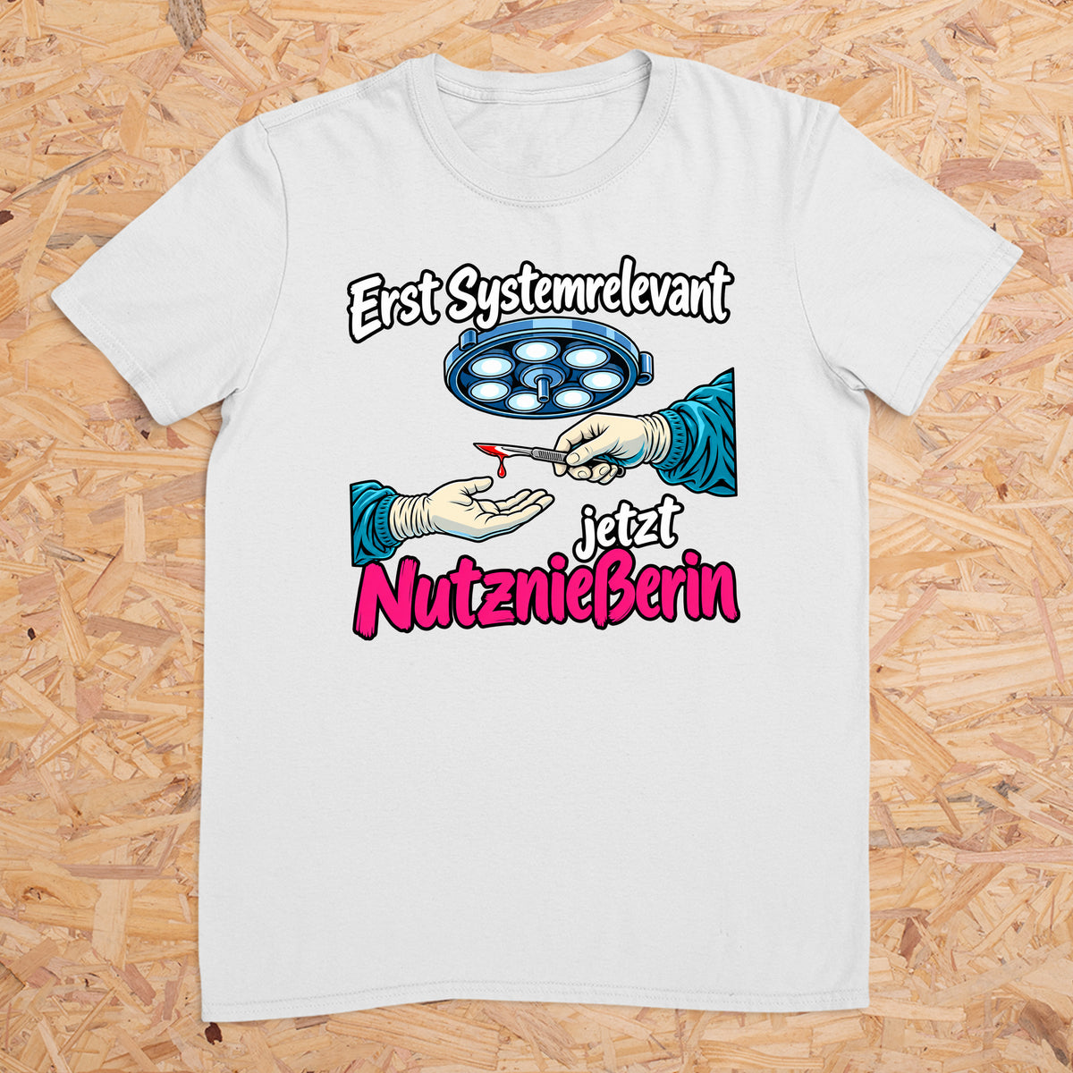 Erst Systemrelevant jetzt Nutzniesserin OP -- T-Shirt Unisex