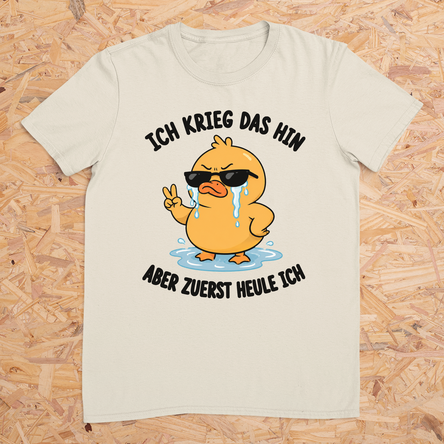 Ich krieg das hin aber zuerst heule ich -- T-Shirt Unisex
