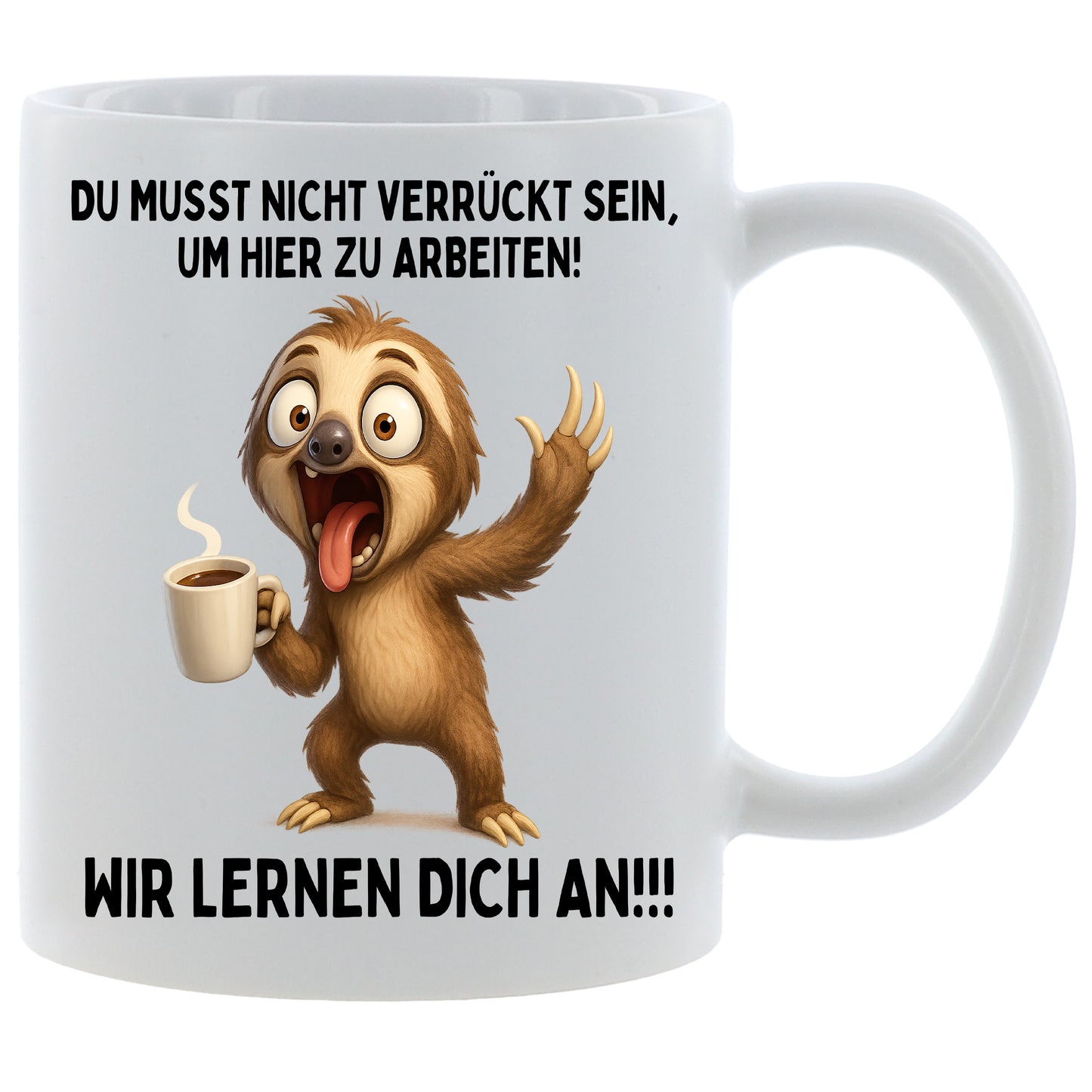 Tasse „Du musst nicht verrückt sein um hier zu arbeiten - Wir lernen dich an“ Faultier – Geschenk für Tee & Kaffee Liebhaber - 330ml