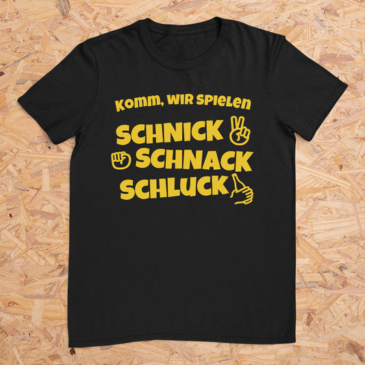 Komm wir spielen Schnick Schnack Schluck -- T-Shirt Unisex