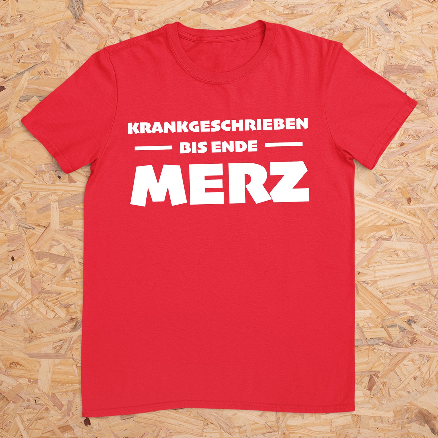 Krankgeschrieben bis Ende Merz -- T-Shirt Unisex
