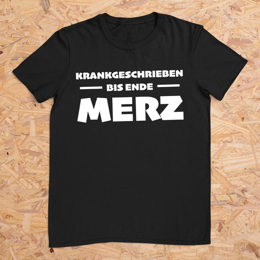 Krankgeschrieben bis Ende Merz -- T-Shirt Unisex