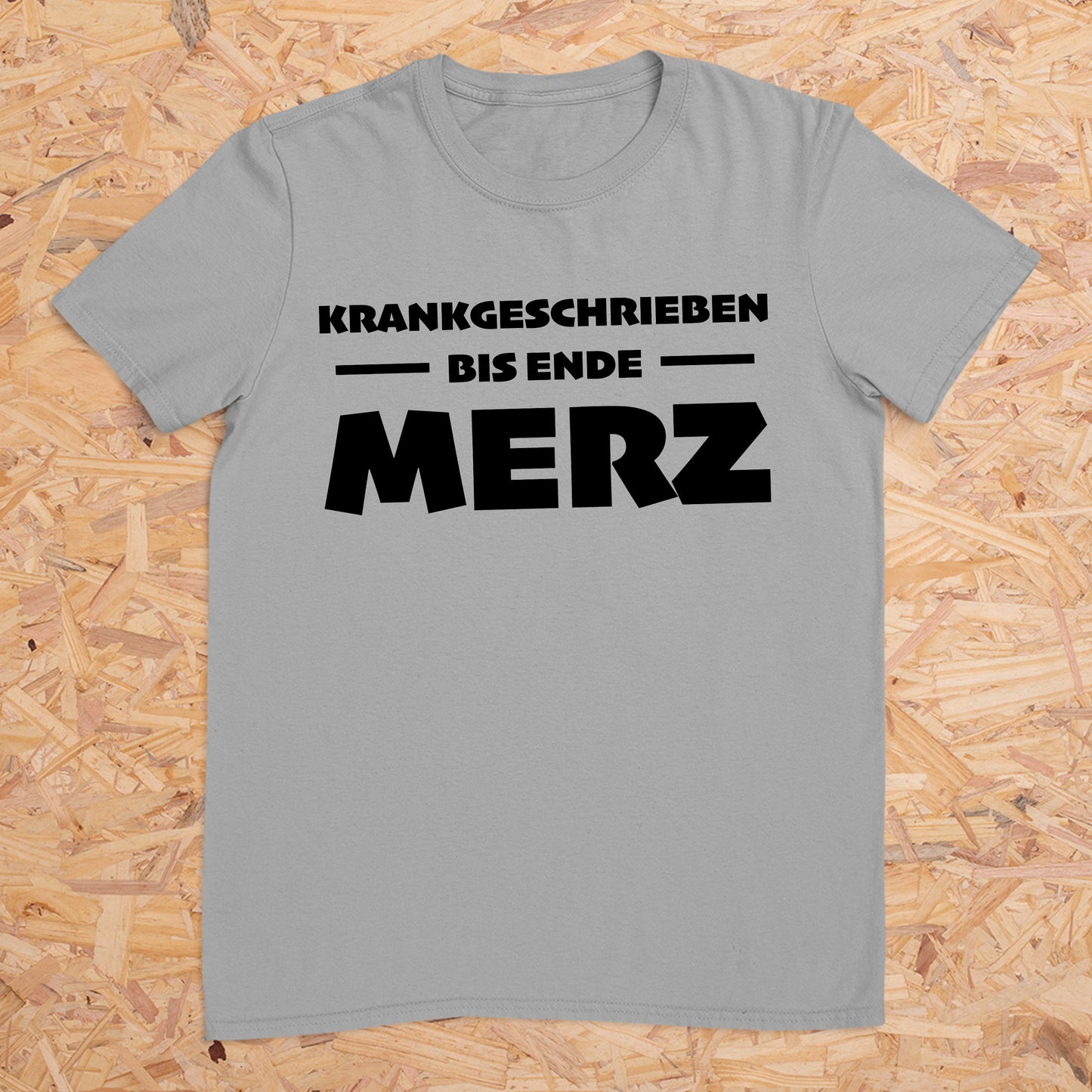 Krankgeschrieben bis Ende Merz -- T-Shirt Unisex