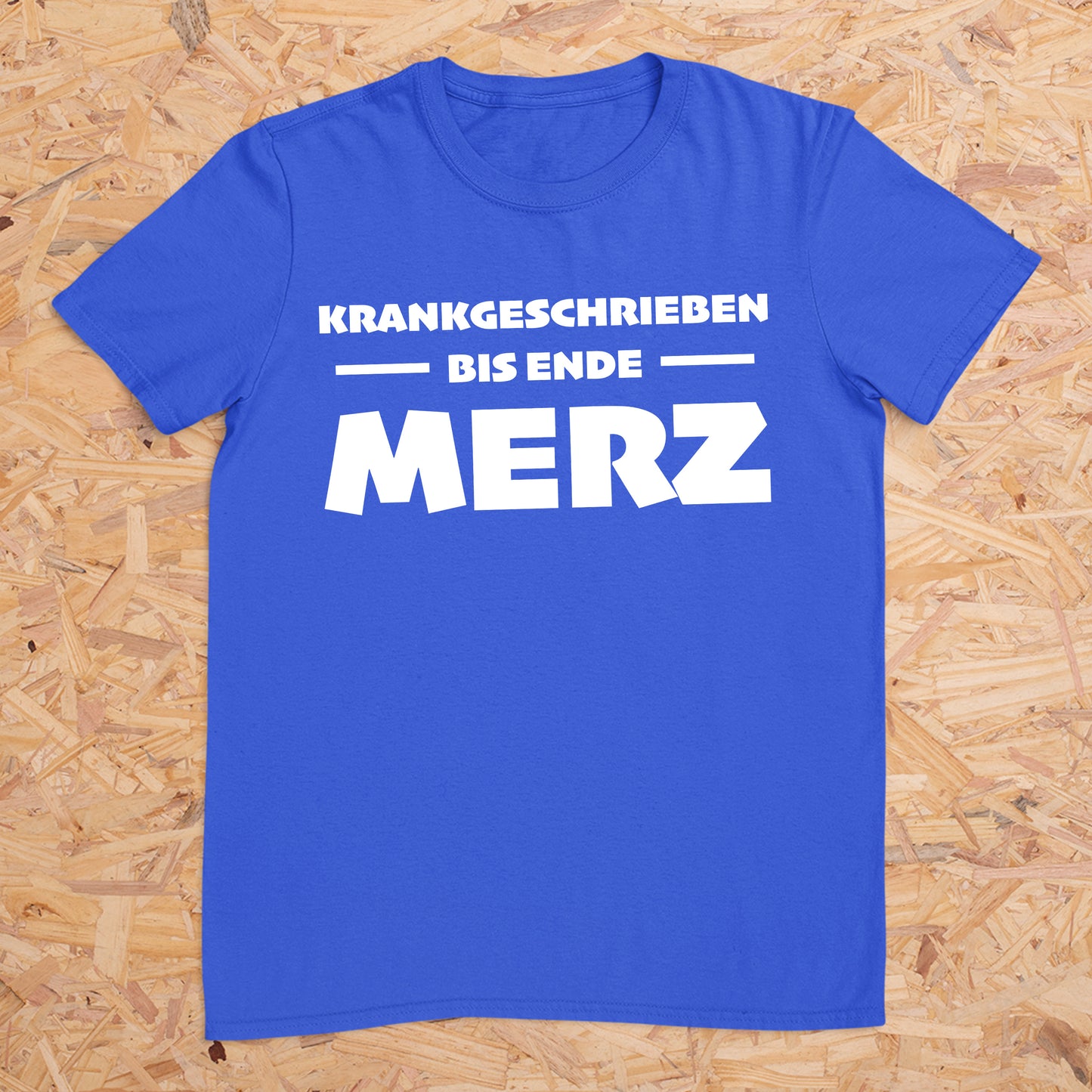 Krankgeschrieben bis Ende Merz -- T-Shirt Unisex