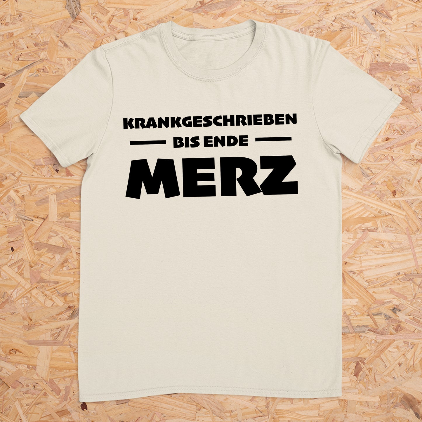 Krankgeschrieben bis Ende Merz -- T-Shirt Unisex