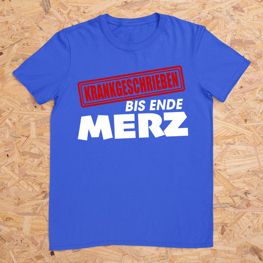 Krankgeschrieben bis Ende Merz -- T-Shirt Unisex