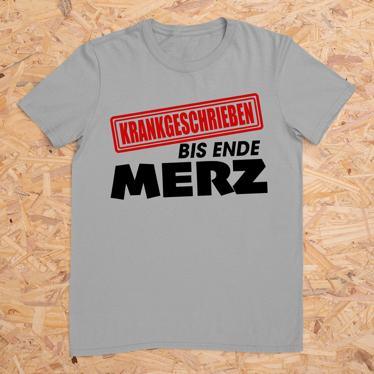 Krankgeschrieben bis Ende Merz -- T-Shirt Unisex