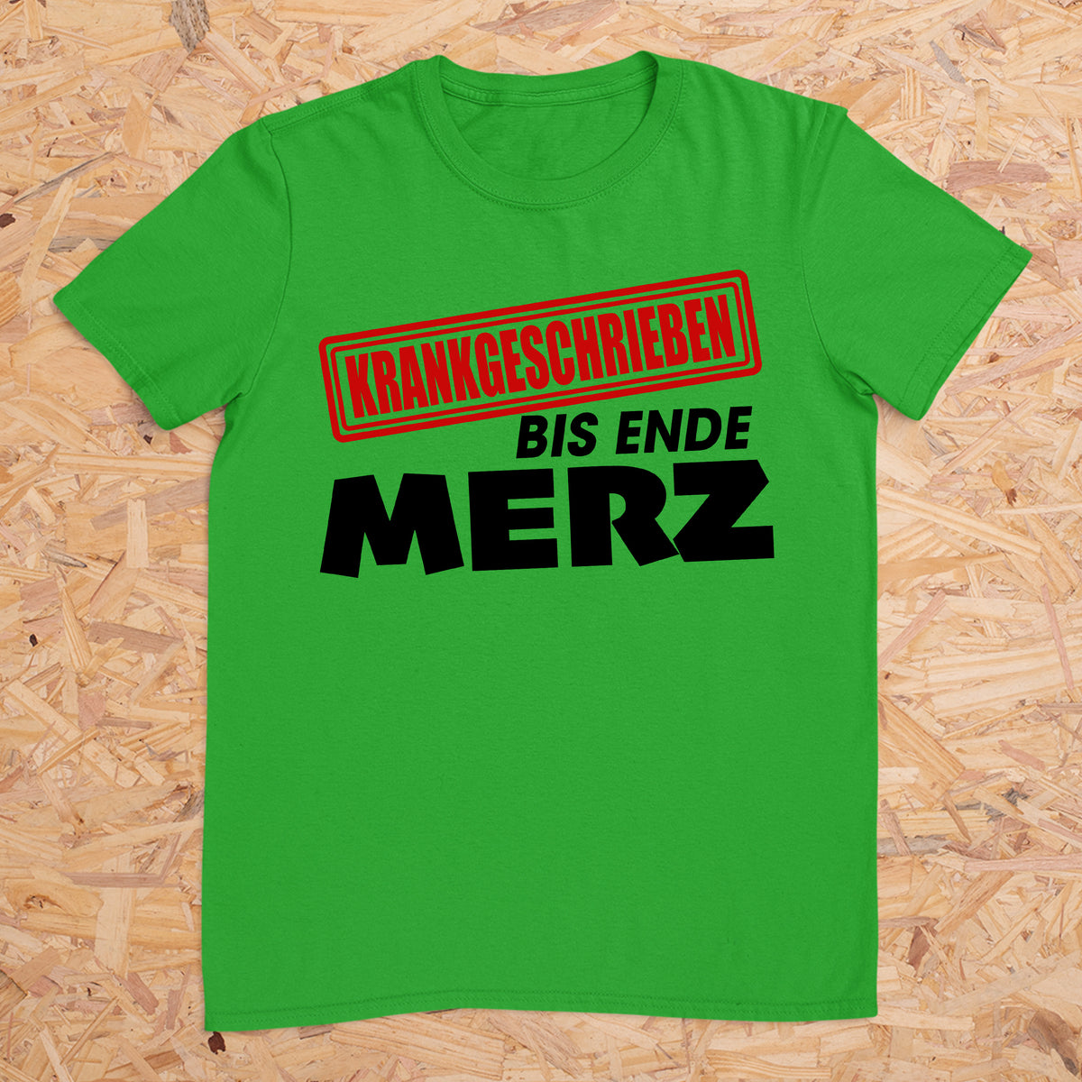 Krankgeschrieben bis Ende Merz -- T-Shirt Unisex