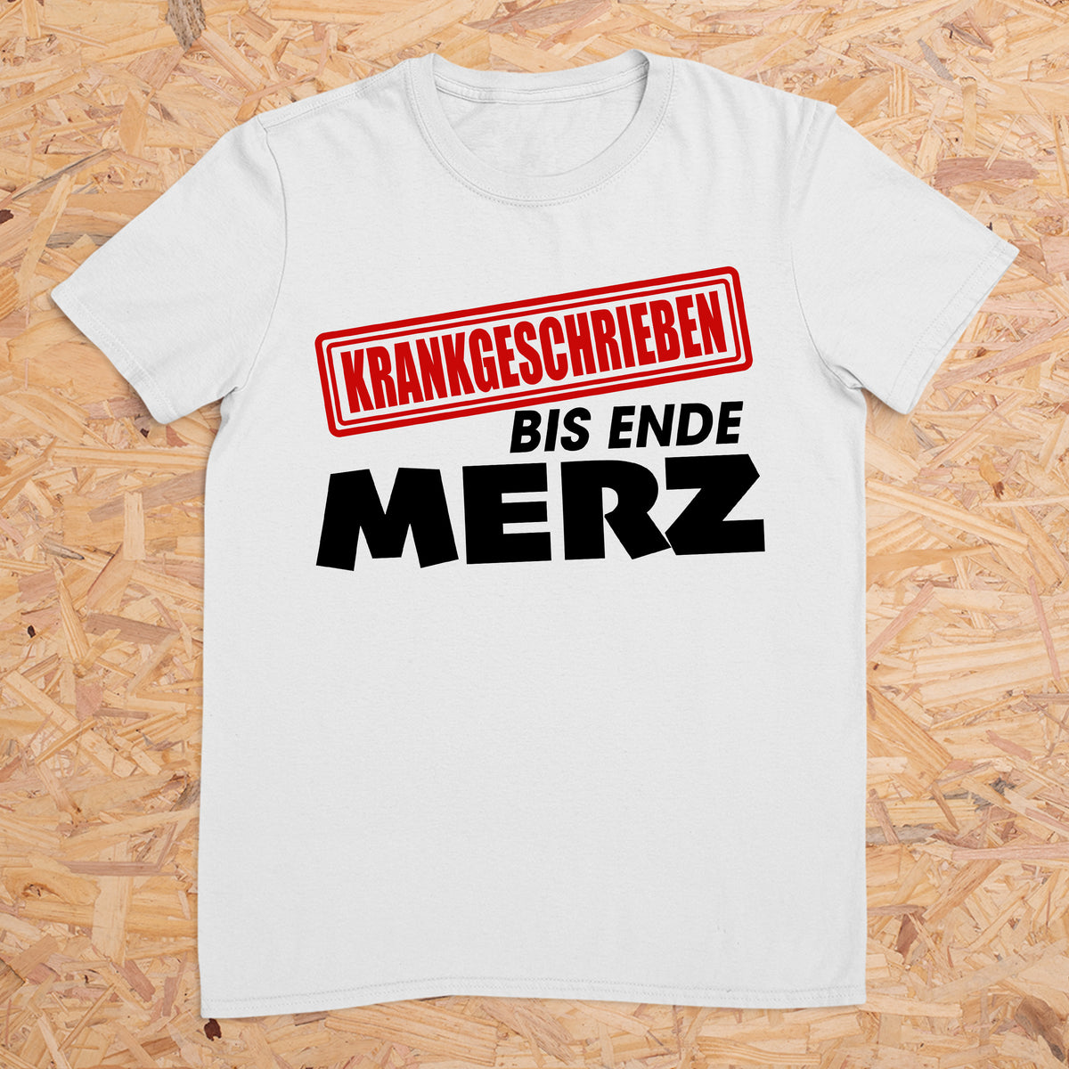 Krankgeschrieben bis Ende Merz -- T-Shirt Unisex