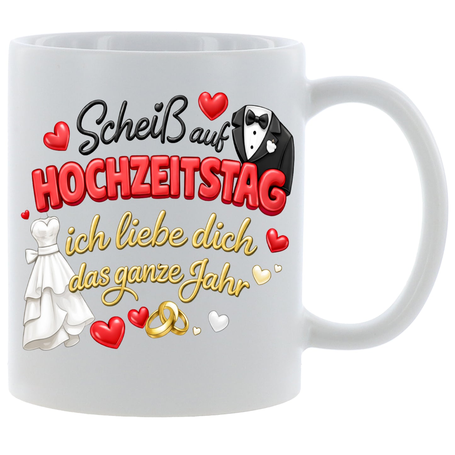 Scheiss auf Hochzeitstag - ich liebe dich das ganze Jahr - Kaffeetasse verschiedene Farben - 330ml