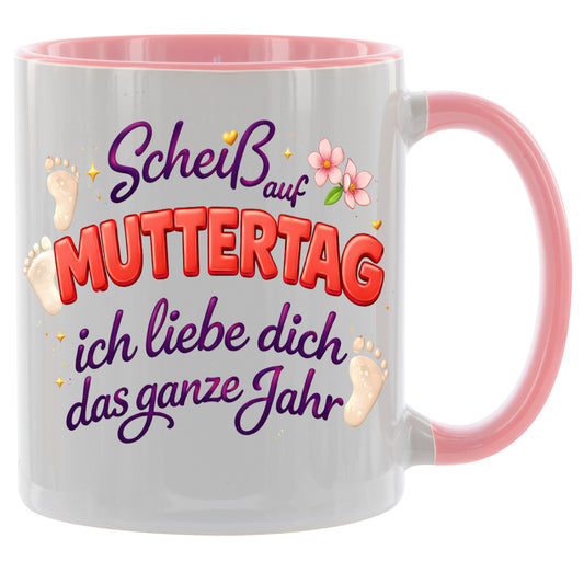 Scheiss auf Muttertag - ich liebe dich das ganze Jahr - Kaffeetasse verschiedene Farben - 330ml