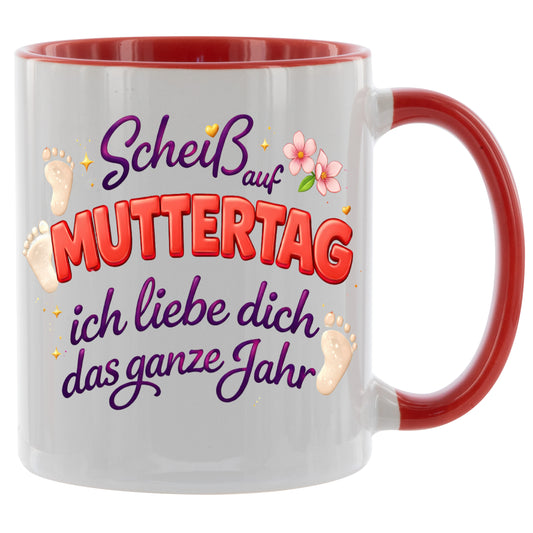 Scheiss auf Muttertag - ich liebe dich das ganze Jahr - Kaffeetasse verschiedene Farben - 330ml