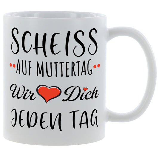 Muttertagsgeschenk - Scheiss auf Muttertag - Wir lieben dich jeden Tag - Kaffeetasse verschiedene Farben - 330ml - Geschenk Muttertag
