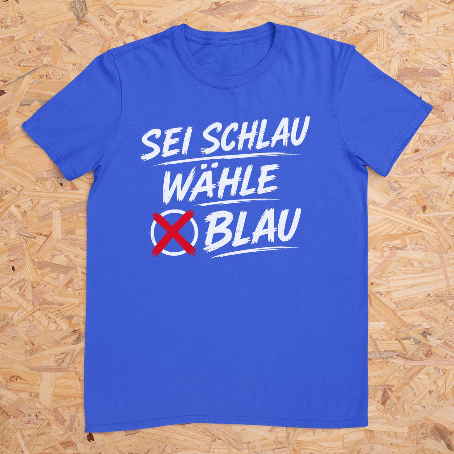 Sei Schlau Wähle Blau -- T-Shirt Unisex