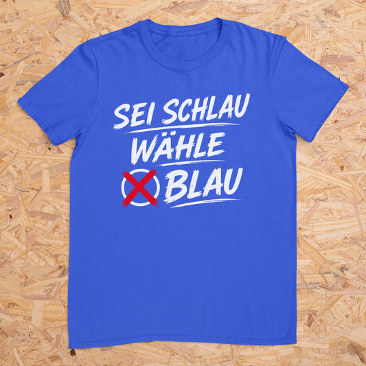 Sei Schlau Wähle Blau -- T-Shirt Unisex