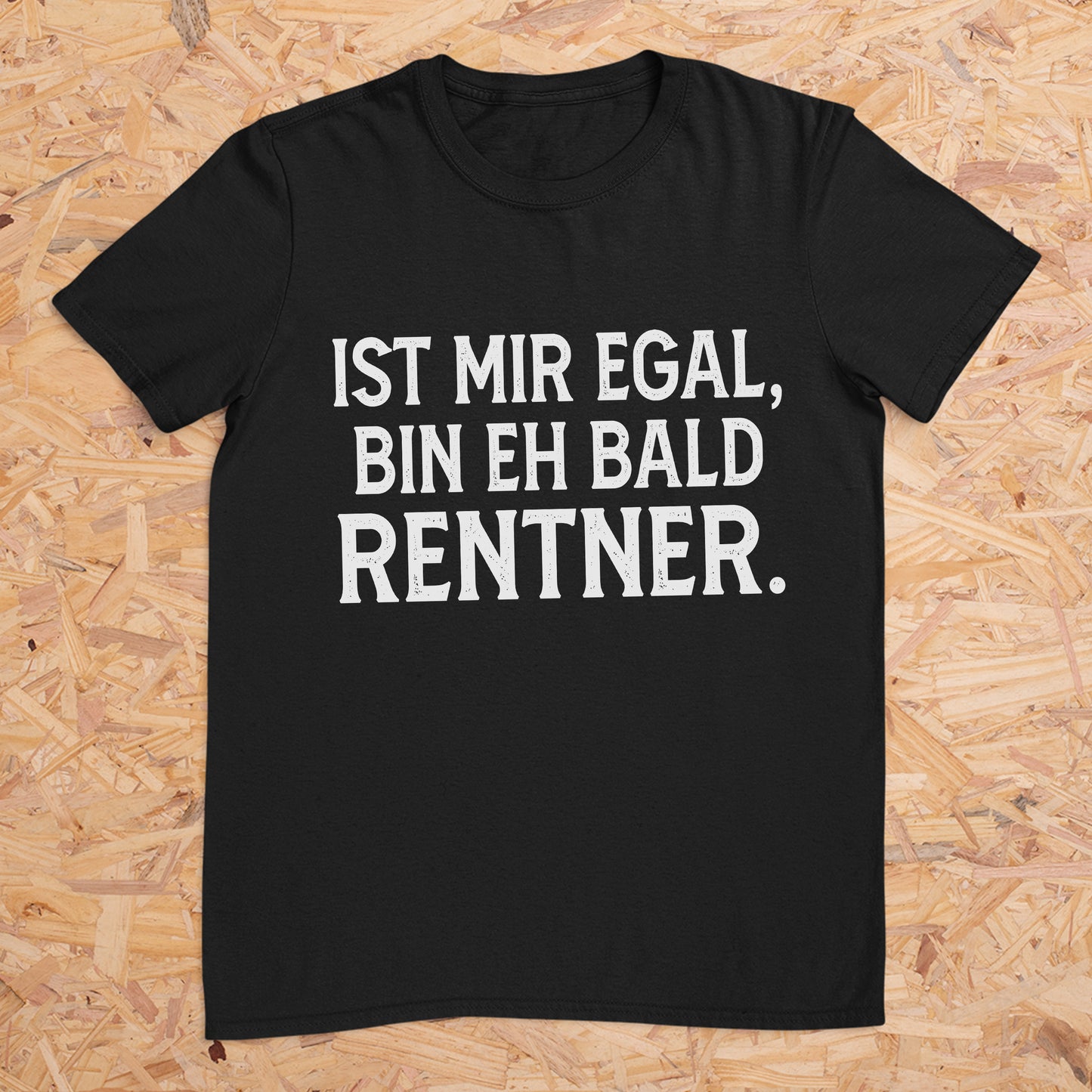 Ist mir egal, bin eh bald Rentner. -- T-Shirt Unisex